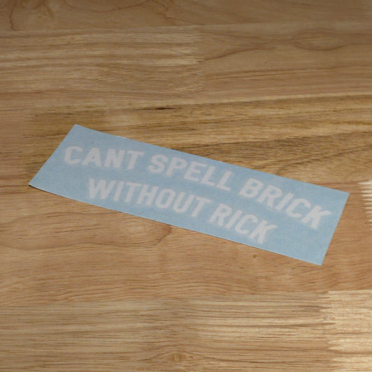 Can't Spell Brick Without Rick